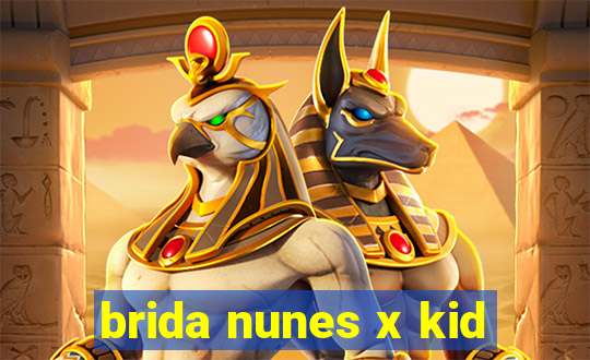 brida nunes x kid